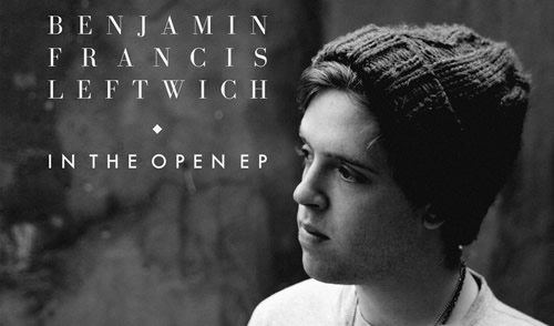 Benjamin Francis Leftwich reveals title track of new EP: In the Open